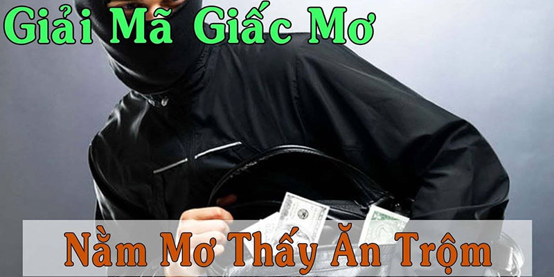 Khám phá những con số may mắn khi mơ thấy ăn trộm